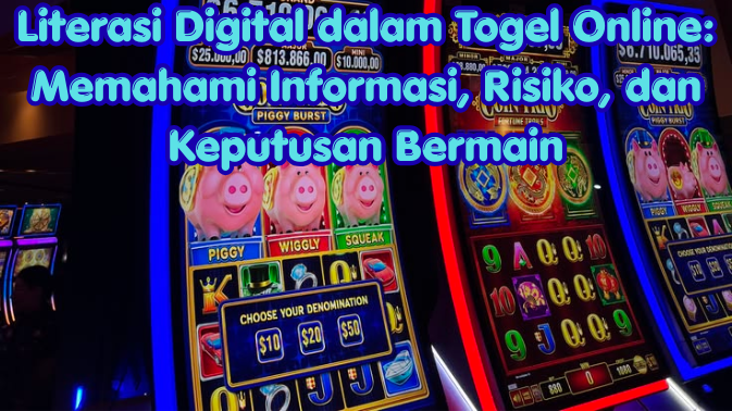 Literasi Digital dalam Togel Online: Memahami Informasi, Risiko, dan Keputusan Bermain