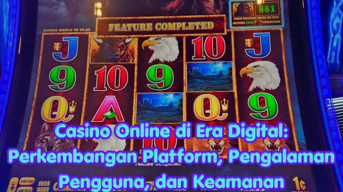 Casino Online di Era Digital: Perkembangan Platform, Pengalaman Pengguna, dan Keamanan